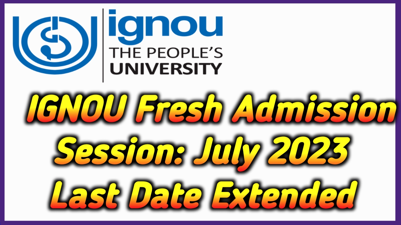 IGNOU Fresh Admission July Session 2023