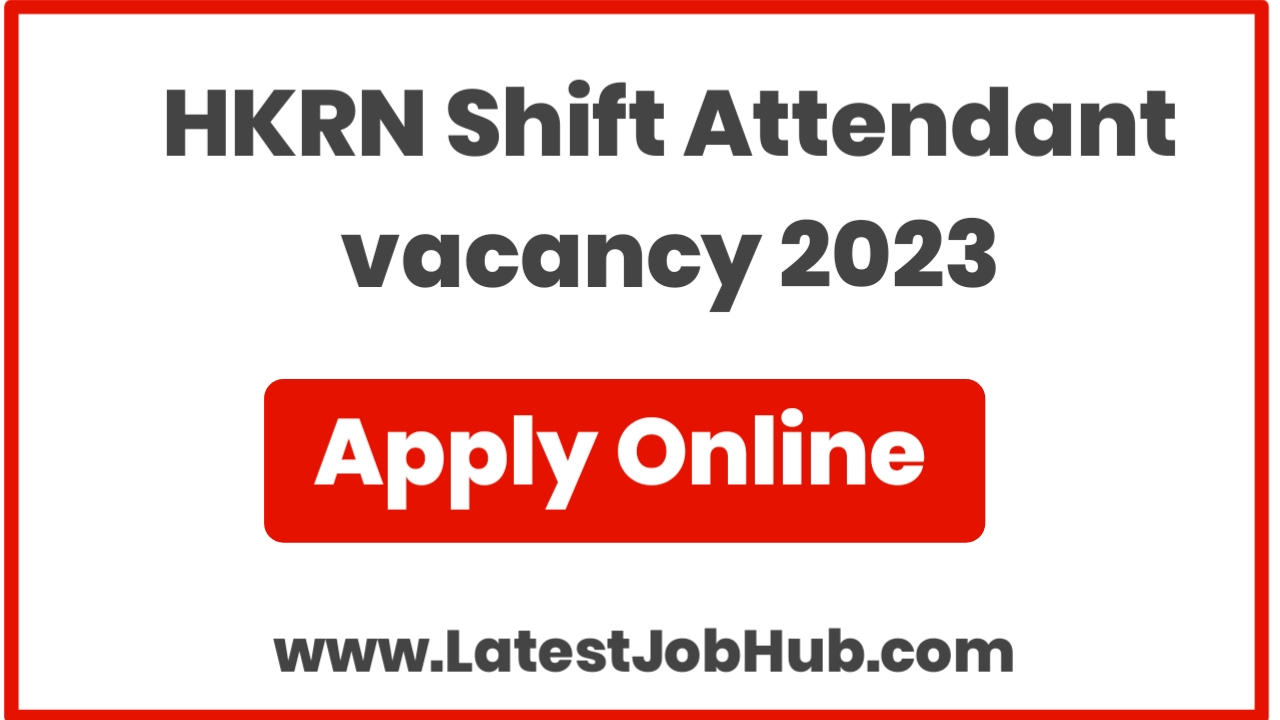 HKRN Shift Attendant vacancy 2023