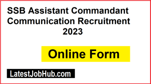 SSB Assistant Commandant Communication Recruitment 2023