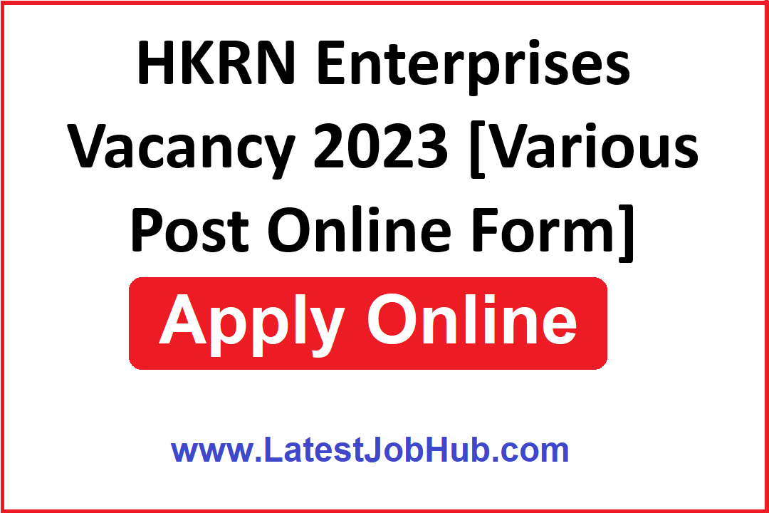 HKRN Enterprises Vacancy 2023 [Various Post Online Form]