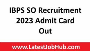IBPS SO Recruitment 2023 Admit Card Out